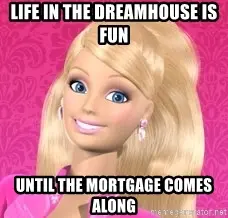 Barbie dreamhouse mortgage meme