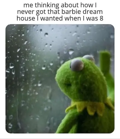 Kermit never got the Barbie dreamhouse meme