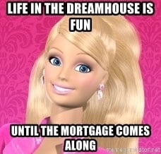 Barbie dreamhouse mortgage meme