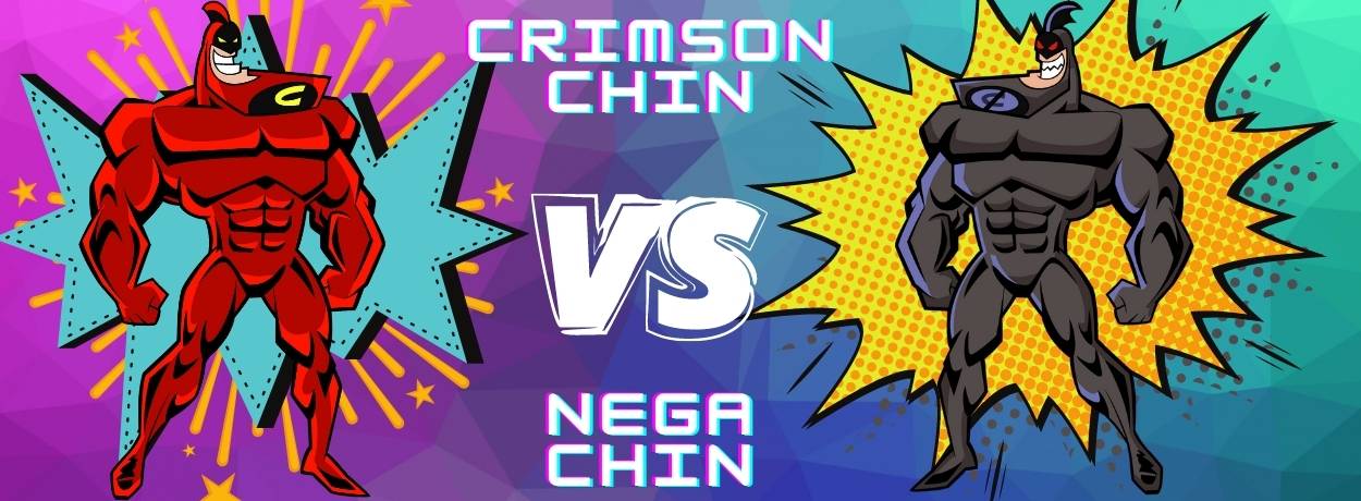 Crimson Chin versus Nega Chin
